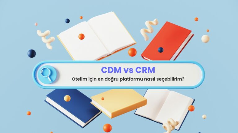 CDM ile CRM: Otelim için en doğru platformu nasıl seçebilirim?